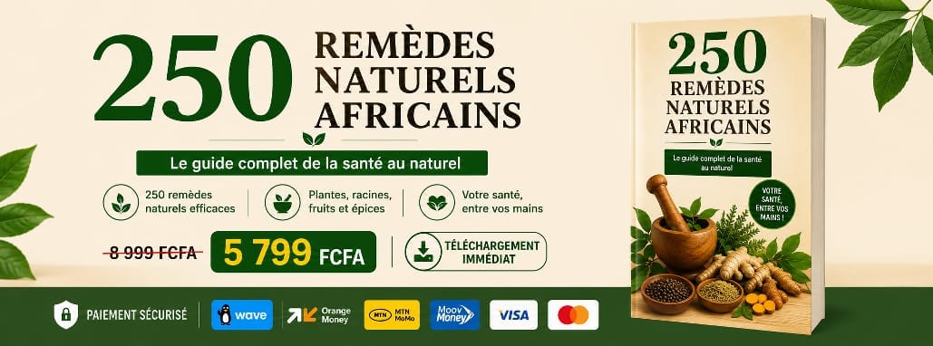250 Remèdes Naturels Africains™ – Le Guide Pratique de la Santé au Naturel