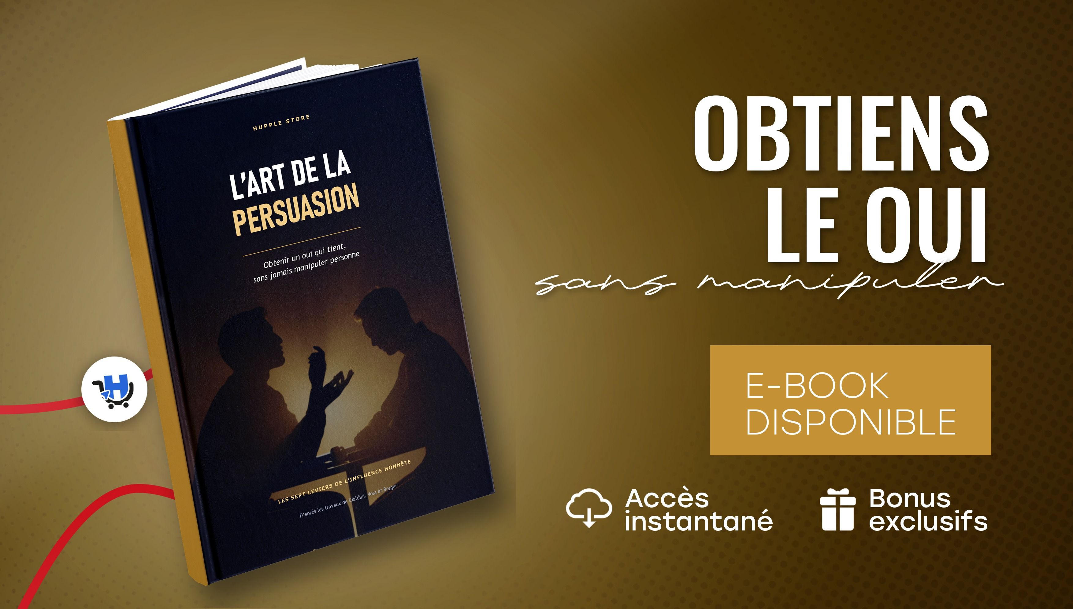 L'Art de la Persuasion : Les 7 Leviers pour Obtenir un OUI de N'importe Qui, Sans Manipuler