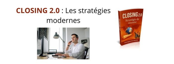 CLOSING 2.0 : Les stratégies modernes pour exploser tes ventes