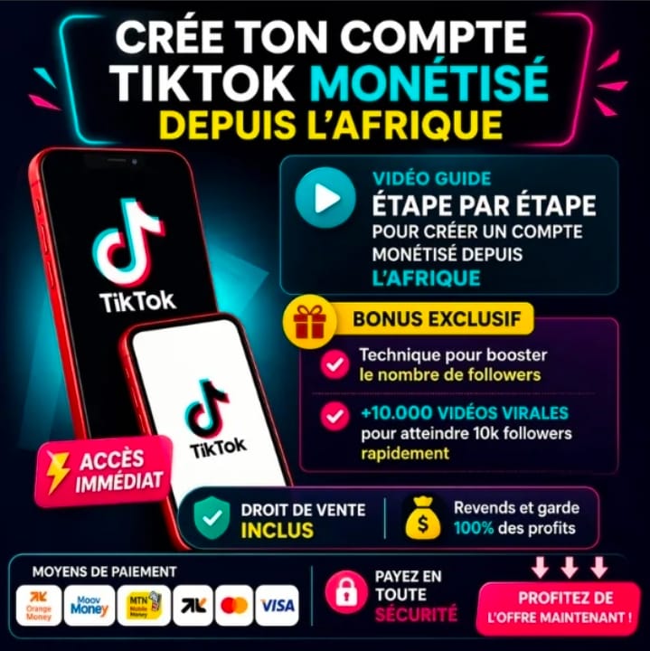 COMMENT CRÉE UN COMPTE TIKTOK MONÉTISABLE EN AFRIQUE